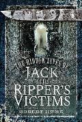 Hidden Lives of Jack the Rippers Victims