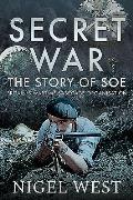 Secret War The Story of SOE Britains Wartime Sabotage Organisation