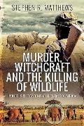 Murder Witchcraft & the Killing of Wildlife Police Investigations at the Heart of Africa
