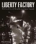 Liberty Factory The Untold Story of Henry Kaisers Oregon Shipyards
