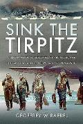 Sink the Tirpitz: Convoy PQ 18, Soviet-Based RAF Bombers and the Battle Against Hitler's Last Great Warship