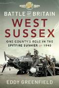 Battle of Britain, West Sussex: One County's Role in the Spitfire Summer of 1940