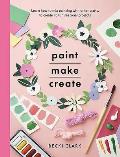 Paint Make Create Learn How to Mix Painting with Other Crafts to Create 20 Fun Seasonal Projects