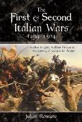 The First and Second Italian Wars, 1494-1504: Fearless Knights, Ruthless Princes and the Coming of Gunpowder Armies