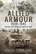 Allied Armour, 1939-1945: British and American Tanks at War