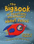 The Big Book of Questions and Answers about Jesus: A Family Guide to Jesus' Life and Ministry