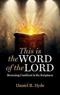 This Is the Word of the Lord: Becoming Confident in the Scriptures
