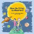 How Do I Get to Heaven?: Questions and Answers about Life and Death