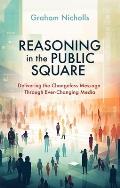 Reasoning in the Public Square: Delivering the Changeless Message Through Ever-Changing Media