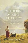 Mothering Against Futility: Balancing Meaning and Mundanity in the Fear of the Lord