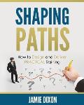 Shaping Paths: How to Design and Deliver PRACTICAL Training