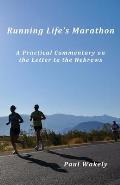 Running Life's Marathon: A Practical Commentary on the Letter to the Hebrews