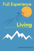 Full Experience Living: An inspirational feel good journey of overcoming adversity; memoir; biography: voyage
