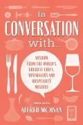 In Conversation With...: Wisdom from the World's Greatest Chefs, Winemakers and Hospitality Masters