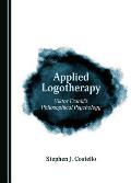 Applied Logotherapy: Viktor Frankl? (Tm)S Philosophical Psychology