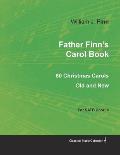 Father Finn's Carol Book - 60 Christmas Carols Old and New for SATB Chorus