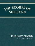 The Scores of Sullivan - The Lost Chord - Sheet Music for Voice