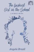 The Luckiest Girl in the School: A School Story