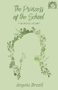 The Princess of the School - A School Story