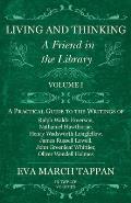 Living and Thinking - A Friend in the Library: Volume I - A Practical Guide to the Writings of Ralph Waldo Emerson, Nathaniel Hawthorne, Henry Wadswor