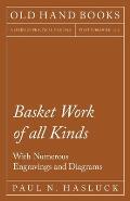 Basket Work of All Kinds - With Numerous Engravings and Diagrams
