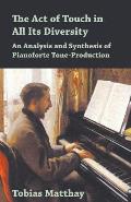 The Act of Touch in All Its Diversity - An Analysis and Synthesis of Pianoforte Tone-Production