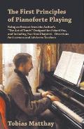 The First Principles of Pianoforte Playing: Being an Extract from the Author's The Act of Touch Designed for School Use, and Including Two New Chapt
