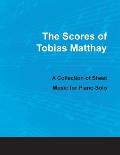 The Scores of Tobias Matthay - A Collection of Sheet Music for Piano Solo