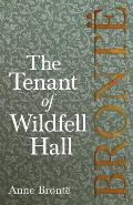 The Tenant of Wildfell Hall; Including Introductory Essays by Virginia Woolf, Charlotte Bront? and Clement K. Shorter