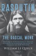 Rasputin the Rascal Monk: Disclosing the Secret Scandal of the Betrayal of Russia by the Mock-Monk Grichka and the Consequent Ruin of the Romano