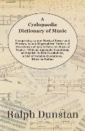 A Cyclopaedic Dictionary of Music - Comprising 14,000 Musical Terms and Phrases, 6,000 Biographical Notices of Musicians and 500 Articles on Musical T