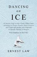 Dancing on Ice: A Concise Essay on This Classic Winter Sport Including Its Origin, Popular Music Choices and Useful Information and Di