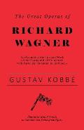 The Great Operas of Richard Wagner - An Account of the Life and Work of this Distinguished Composer, with Particular Attention to his Operas - Illustr