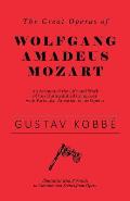 The Great Operas of Wolfgang Amadeus Mozart - An Account of the Life and Work of this Distinguished Composer, with Particular Attention to his Operas