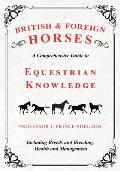 British and Foreign Horses - A Comprehensive Guide to Equestrian Knowledge Including Breeds and Breeding, Health and Management