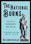 The National Burns - The Life of Robert Burns; Including The Airs of all the Songs and an Original Life of Burns