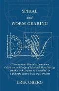 Spiral and Worm Gearing - A Treatise on the Principles, Dimensions, Calculation and Design of Spiral and Worm Gearing, Together with Chapters on the M