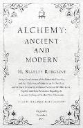 Alchemy: Ancient and Modern - Being a Brief Account of the Alchemistic Doctrines, and their Relations, to Mysticism on the One