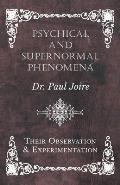 Psychical and Supernormal Phenomena - Their Observation and Experimentation