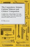 The Carpenters, Joiners, Cabinet Makers and Gilders' Companion: Containing Rules and Instructions in the Art of Carpentry, Joinery, Cabinet Making, an
