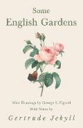 Some English Gardens - After Drawings by George S. Elgood - With Notes by Gertrude Jekyll