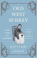Old West Surrey - Some Notes and Memories - With 330 Illustrations from Photographs by the Author