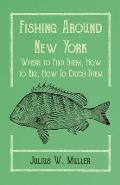 Fishing Around New York - Where to Find Them, How to Rig, How To Catch Them