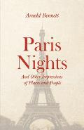 Paris Nights - And Other Impressions of Places and People: With an Essay from Arnold Bennett by F. J. Harvey Darton