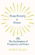 From Poverty to Power - Or, the Realization of Prosperity and Peace