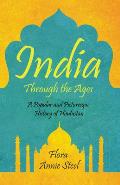 India Through the Ages: A Popular and Picturesque History of Hindustan