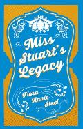 Miss Stuart's Legacy: With an Essay from the Garden of Fidelity Being the Autobiography of Flora Annie Steel, 1847 - 1929 by R. R. Clark
