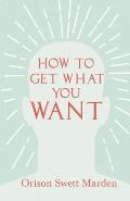 How to Get What You Want