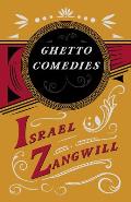 Ghetto Comedies: With a Chapter from English Humorists of To-Day by J. A. Hammerton