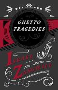 Ghetto Tragedies: With a Chapter from English Humorists of To-Day by J. A. Hammerton